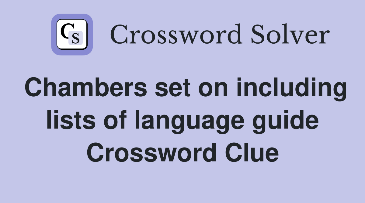Chambers set on including lists of language guide - Crossword Clue